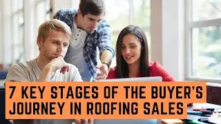 7 Key Stages of the Buyer&rsquo;s Journey in Roofing Sales