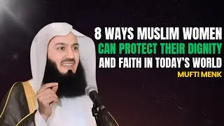 8 Ways Muslim Women Can Protect Their Dignity and Faith | MOTIVATIONAL SPEECH 2025 | MUFTI MENK |