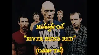 Midnight Oil - &ldquo;River Runs Red&rdquo; - Guitar Tab ♬