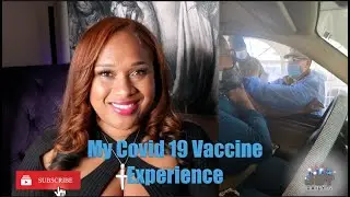 My Covid 19 Vaccine Experience