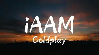 Coldplay - iAAM (Lyrics)