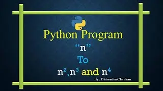 WAP -6 || Write a program in python to read a number n and print n²,n³ and n^4