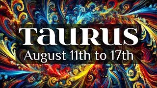 TAURUS - YOU ARE STEPPING INTO THIS EXTREMELY RICH ENERGY! (August 11th - 17th)