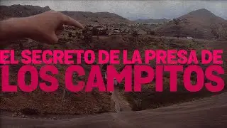 EL SECRETO DE LA PRESA DE LOS CAMPITOS