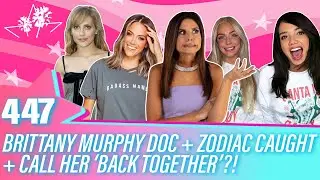 Ep 447 | Brittany Murphy Doc + Zodiac Caught + Call Her ‘Back Together’?!