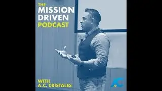 The Mission Driven Podcast with Motivational Speaker A.C. Cristales, Ep. 1