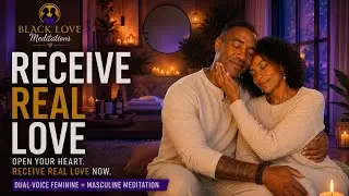 Open Your Heart to Receive Real Love Now (Dual-Voice Feminine  + Masculine Meditation)