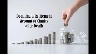 Donating a Retirement Account to Charity after Death