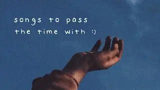 [𝑷𝒍𝒂𝒚𝒍𝒊𝒔𝒕] songs to pass the time with, lofi hip hop mix - [chill beats &bull; aesthetic songs]