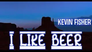 I Like Beer- Lyric Video- Kevin Fisher