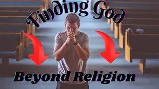 Finding God Beyond Religion:  A Journey in Spirit and Truth