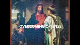 Overcoming Offense by the Word of God