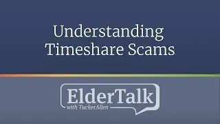 Understanding Timeshare Scams - ElderTalk with TuckerAllen [Episode 170]