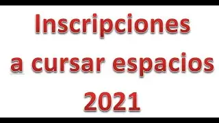 CENT 35 - 07 - Inscripci&oacute;n a cursar espacios 2021