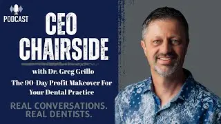 The 90-Day Profit Makeover For Your Dental Practice by CEO Chairside with Dr. Greg Grillo