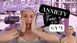 OVERCOMING FEAR & ANXIETY | Gym Edition! My Personal Story + My TOP 9 TIPS on HOW to beat it!