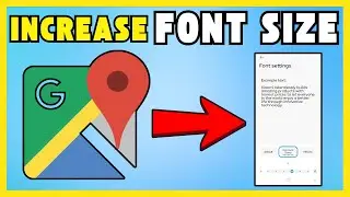 How To Increase  Font Size On  Google Maps - The Easy Way