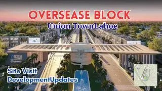 Union Town Overseas Block | Complete Site Visit | Latest Development Update | Lahore 