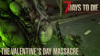 7 Days To Die (V 1.3) - The Valentine's Day Massacre