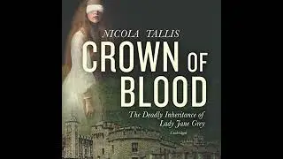 Crown of Blood: The Deadly Inheritance of Lady Jane Grey by Nicola Tallis | Free Audiobook