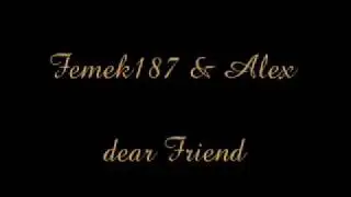Femek187 &  Alex - dear Friend  &hearts;