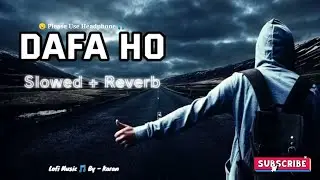 DAFA HO ❤️ | Lofi Remix | Slowed Reverb | Sad Chill Vibes | Late Night Feelings