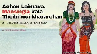 ACHON LEIMAVA, MANSINGLA KALA MOIRANGWUI THOIBI WUI KHARARCHAN| A Tangkhul Naga Folktale|