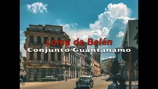 Conjunto Guantánamo 🇨🇺 'Loma de Belén' 🎤 Official Lyric Video