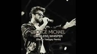 George Michael - Careless Whisper (Efecan Yesugay Remix)