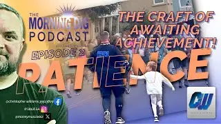 The Morning Dig Episode 2: Patience