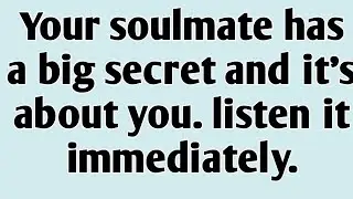 🫵Your soulmate has a big secret and it's about you. listen it immediately.