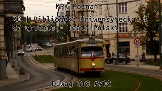MPK Poznań | Linia 20 | Biblioteka Uniwersytecka - 27 Grudnia - Teatr Polski | D&uuml;wag GT8 #702
