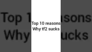 top 10 reasons why tf2 sucks #tf2