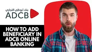 Как добавить бенефициара в онлайн-банкинге ADCB