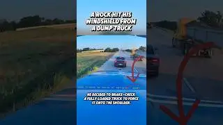 He decided to brake-check and stop a fully loaded dump truck after a rock hit his windshield.