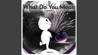 What Do You Mean - Nightcore