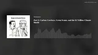 Part 2: Carbon Cowboys, Green Scams, and the $2 Trillion Climate Hustle