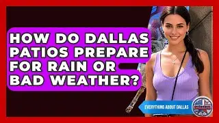 How Do Dallas Patios Prepare for Rain or Bad Weather? | Everything About Dallas