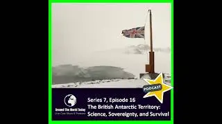 Around the World Today Series 7, Episode 16 - The British Antarctic Territory: Science, Sovereign...