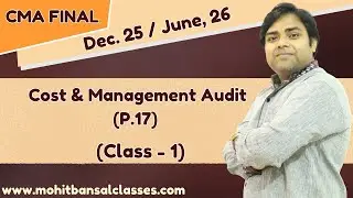 CMA Final - Cost & Management Audit (P.17) || Class 1 for Dec. 25 / June 26 || Mohit Bansal Classes