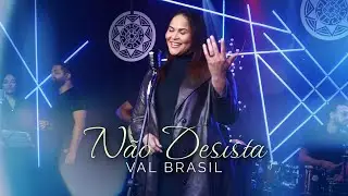 Val Brasil | N&atilde;o Desista