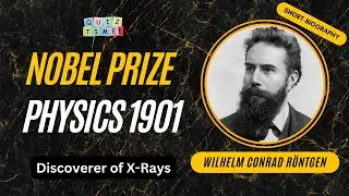 Wilhelm Conrad R&ouml;ntgen | 1901 Nobel Prize Winner in Physics | Discoverer of X-Rays | MCQuiz Byte