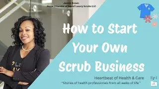 How to Start a Scrub Business: From a Nurse Entrepreneur | Heartbeat of Health & Care