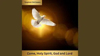 Come, Holy Spirit, God and Lord