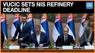 Serbia has Seven Days to Fix NIS Refinery Issue: President Vucic | Dawn News English