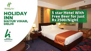 Affordable 5 star hotel Holiday inn Mayur vihar Delhi, Noida Review | Hotels Investigator
