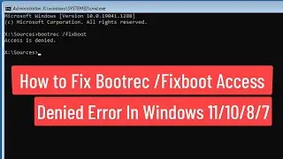 How to Fix Bootrec /Fixboot Access Is Denied Error In Windows 11/10/8/7