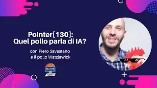 Pointer[130]: Quel pollo parla di IA? - con Piero Savastano (@PieroSavastano) e il pollo Watzlawick
