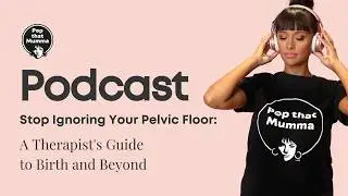 Stop Ignoring Your Pelvic Floor: A Therapist's Guide to Birth & Beyond