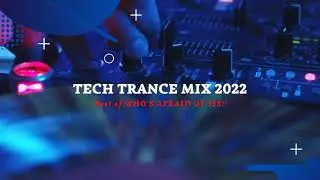 Tech Trance Mix 2022 - Best Of Who's Afraid Of 138?!